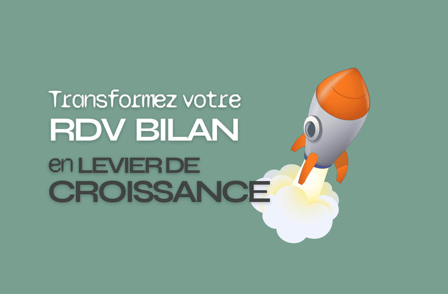 Transformez votre rendez-vous bilan en levier de croissance