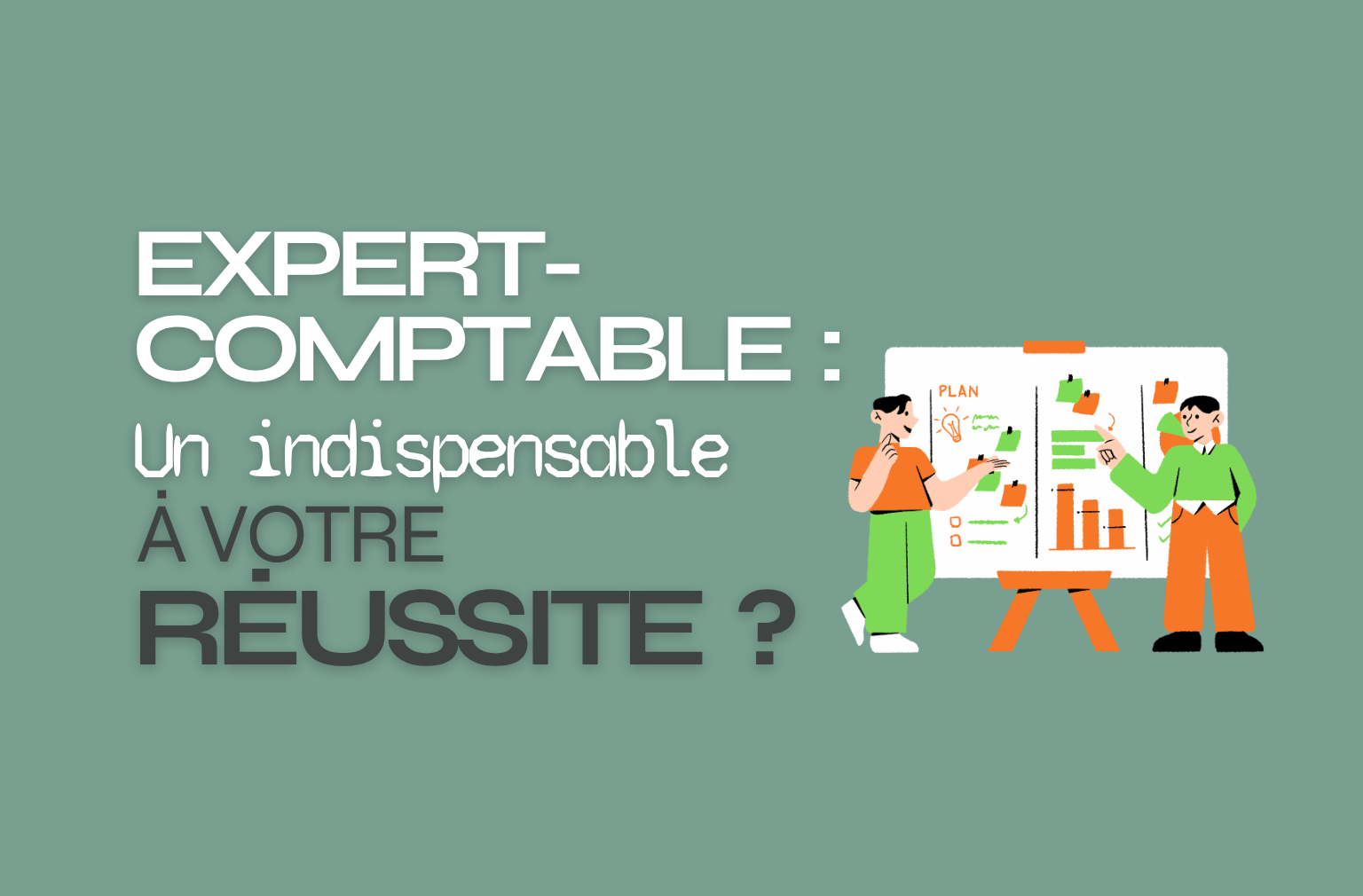 Expert-comptable : Indispensable à votre réussite ?
