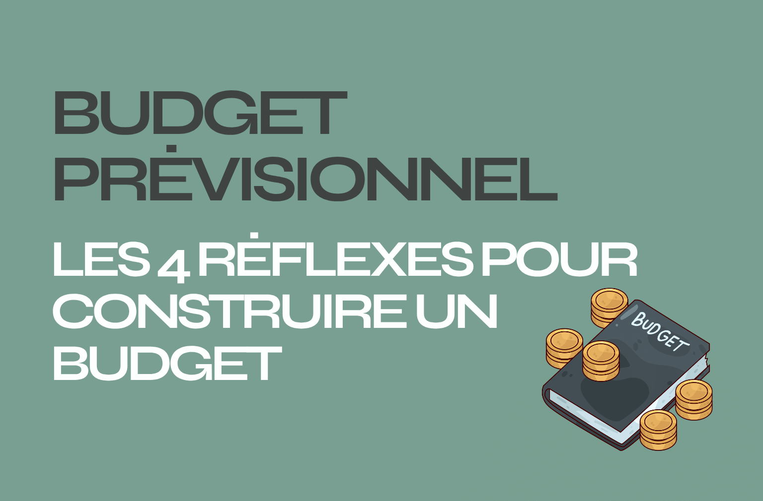 Budget previsionnel : les 4 reflexes pour contruire un budget